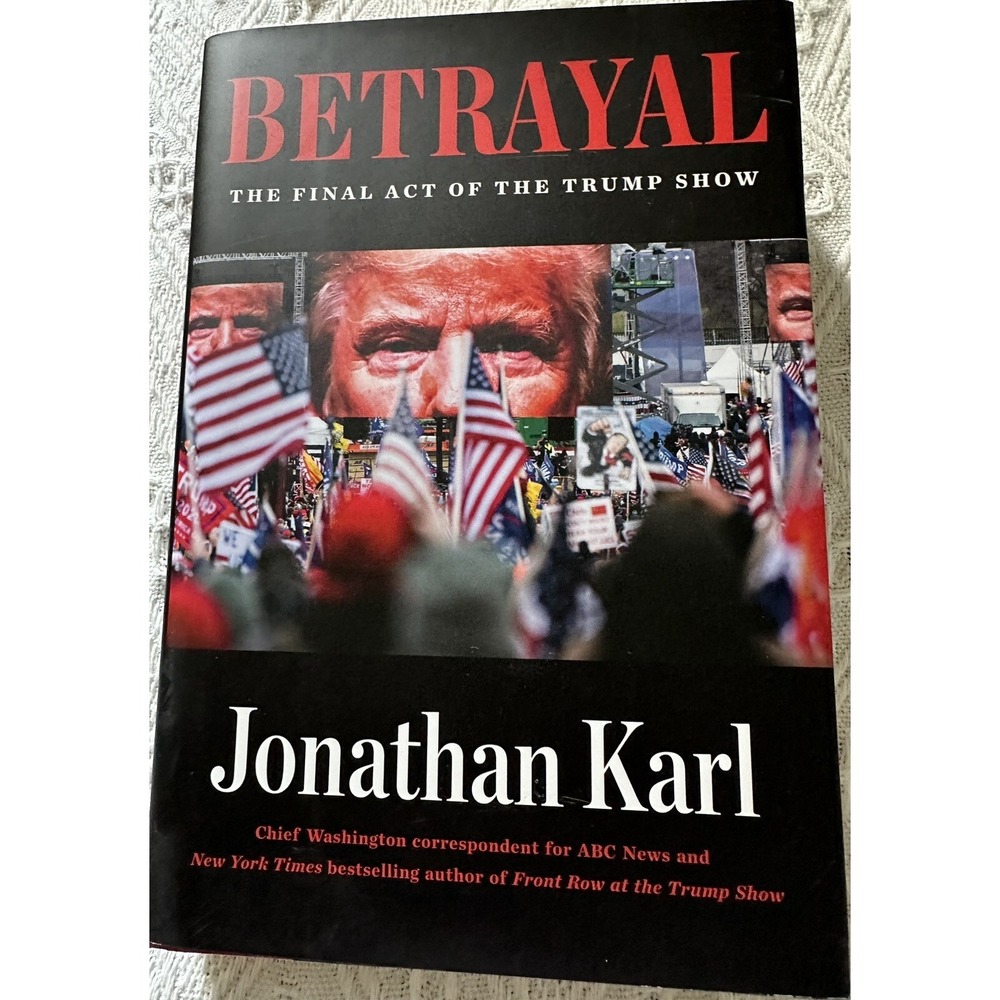 Betrayal : The Final Act of the Trump Show by Jonathan Karl (2021, Hardcover)